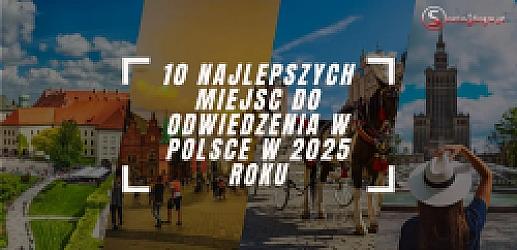 10 Najlepszych Miejsc Do Odwiedzenia W Polsce Roku