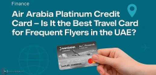 Air Arabia Platinum Credit Card – Best Travel Credit Card?