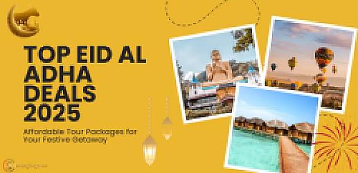 Top Eid al Adha Deals 2025: Affordable Tour Packages for Your Festive Getaway
