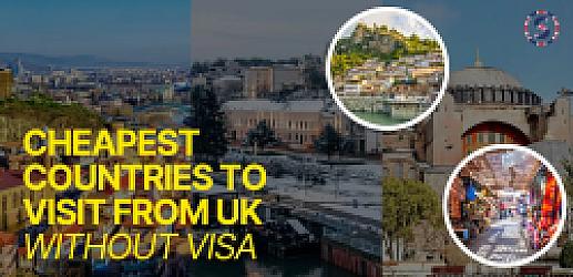 Cheapest Countries to Visit From UK Without Visa – Top 10 Picks