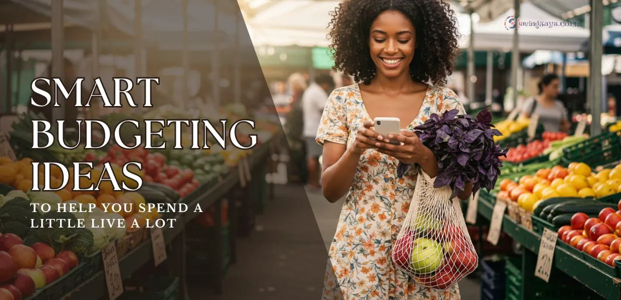 Smart Budgeting Ideas to Help You Spend a Little Live a Lot