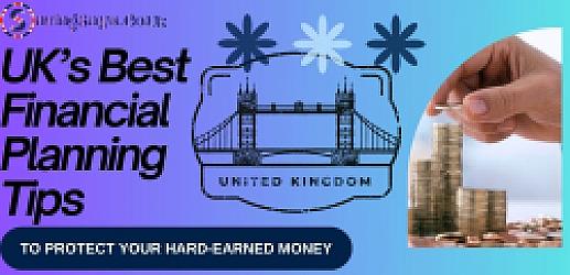 UK’s Best Financial Planning Tips to Protect Your Hard-Earned Money