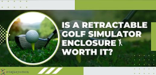 Is a Retractable Golf Simulator Enclosure Worth It?