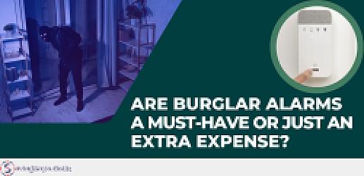 Are Burglar Alarms a Must-Have or Just an Extra Expense?