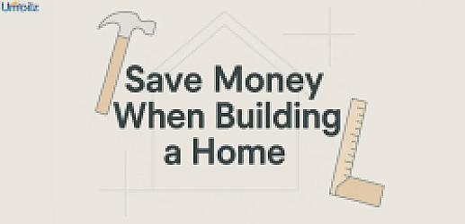 Overlooked Ways to Save Money When Building a Home From Scratch