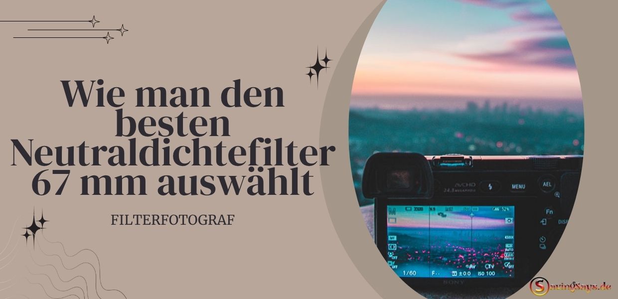Wie man den besten Neutraldichtefilter 67 mm auswählt