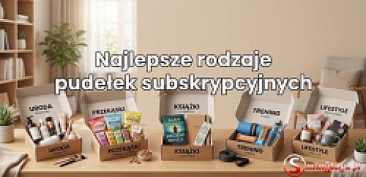 Najlepsze rodzaje i kategorie pudełek subskrypcyjnych w Polsce