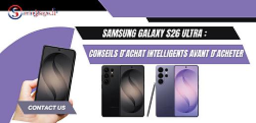 Samsung Galaxy S26 Ultra : Conseils d’achat intelligents avant d’acheter