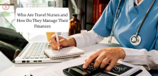 Who Are Travel Nurses and How Do They Manage Their Finances