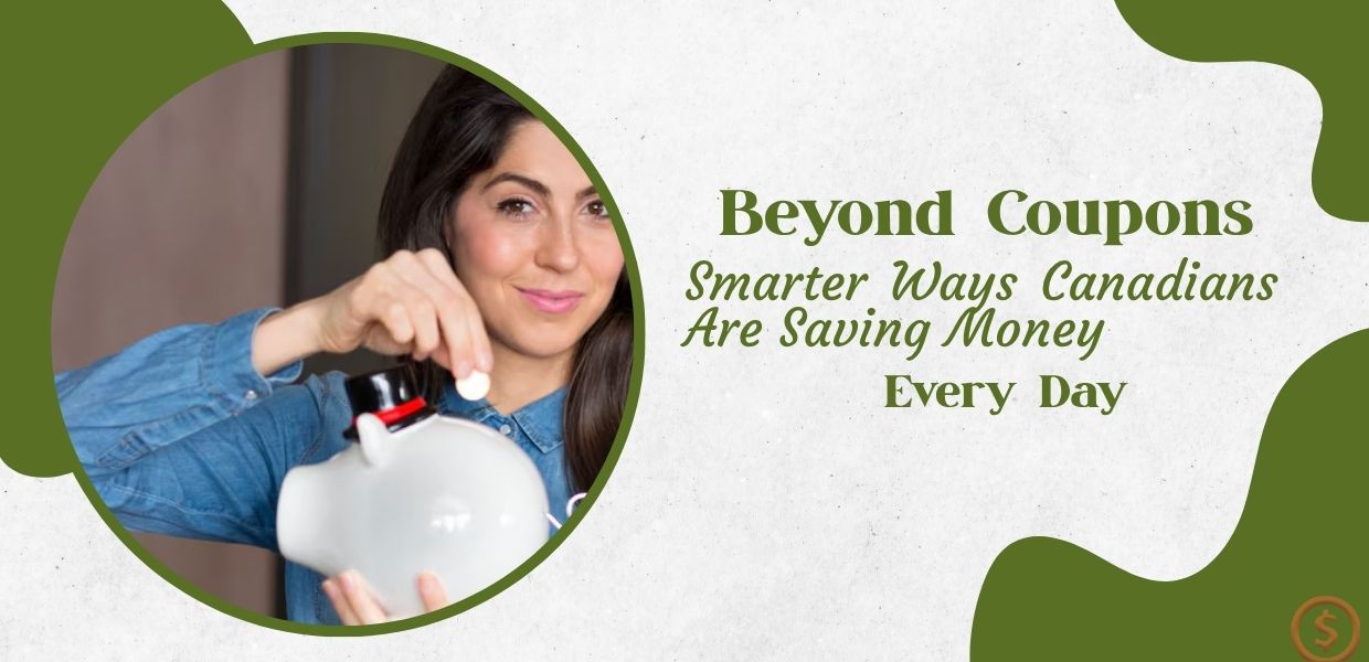 Beyond Coupons: Smarter Ways Canadians Are Saving Money Every Day