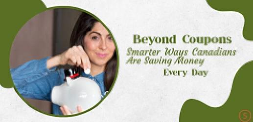 Beyond Coupons: Smarter Ways Canadians Are Saving Money Every Day