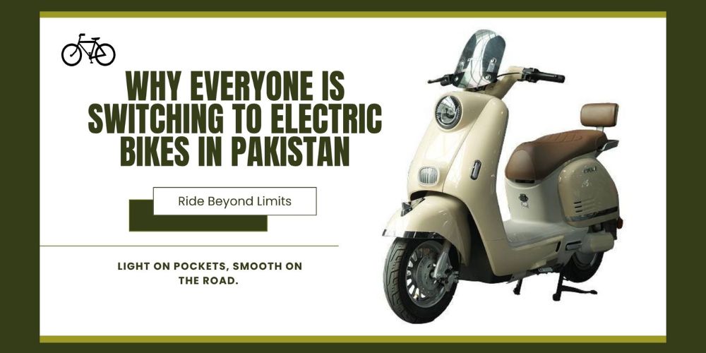 Why Everyone Is Switching to Electric Bikes in Pakistan Why Everyone Is Switching to Electric Bikes in Pakistan