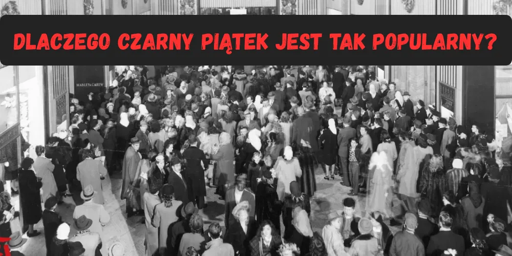 Dlaczego Czarny Piątek jest tak popularny Dlaczego Czarny Piątek jest tak popularny