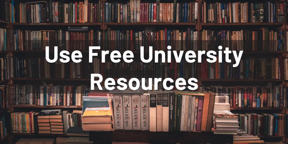 Step 6 Use Free University Resources
